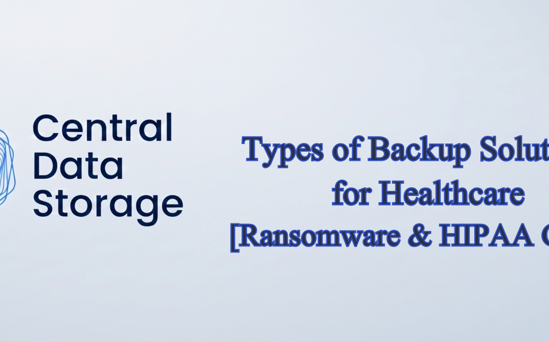 Types of Backup Solutions for Healthcare – Ransomware & HIPAA Guide