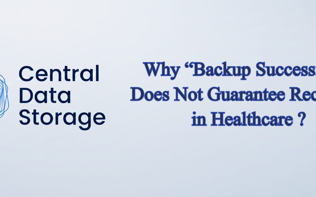 Why “Backup Successful” Does Not Guarantee Recovery in Healthcare?