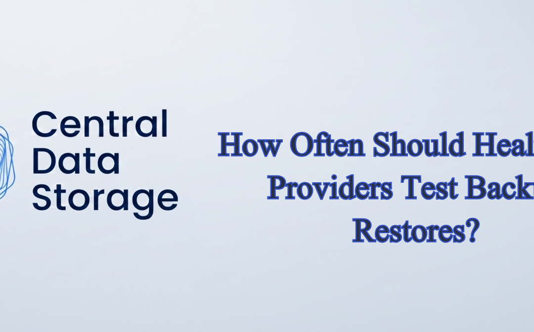 How Often Should Healthcare Providers Test Backup Restore?