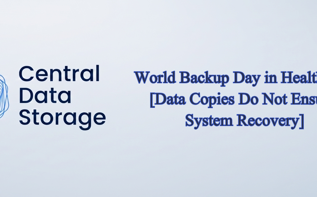 World Backup Day in Healthcare – Data Copies Do Not Ensure System Recovery