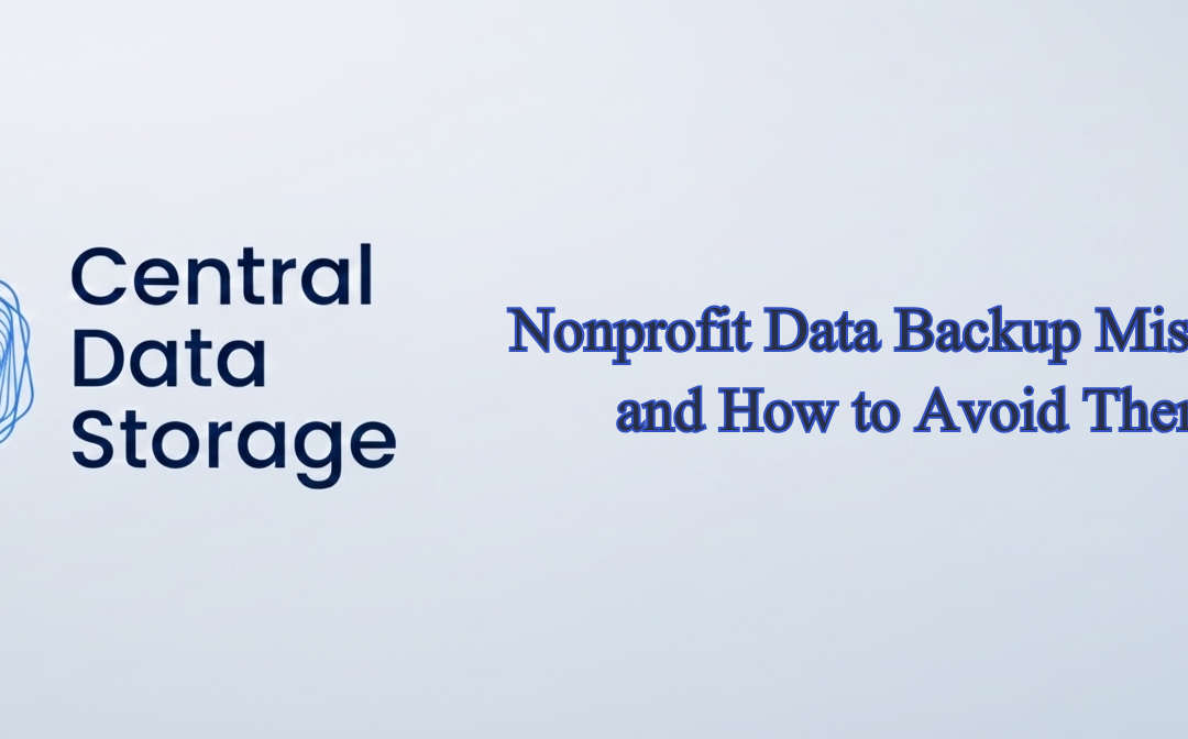 Nonprofit Data Backup Mistakes and How to Avoid Them