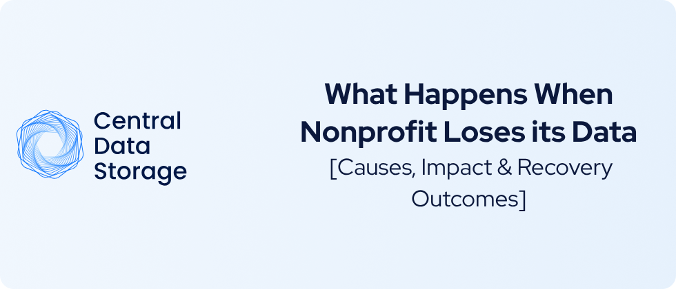 What Happens When a Nonprofit Loses Its Data? Causes, Impact & Recovery Outcomes