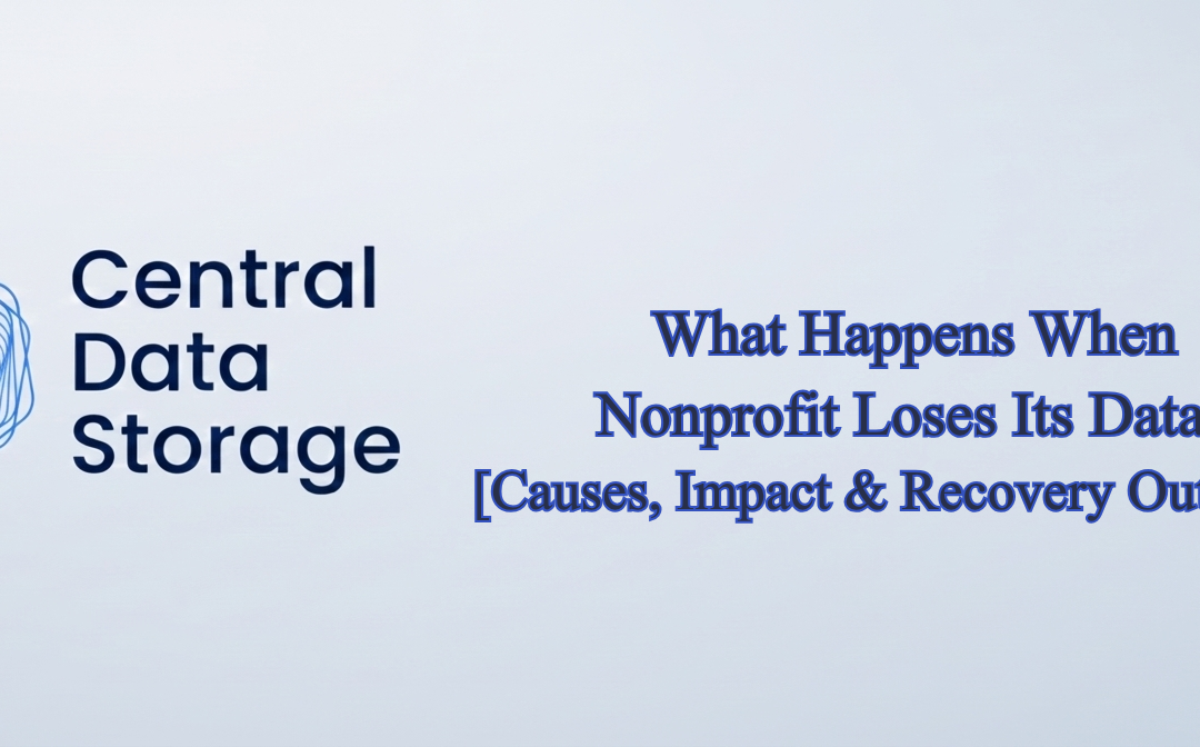 What Happens When a Nonprofit Loses Its Data? Causes, Impact & Recovery Outcomes