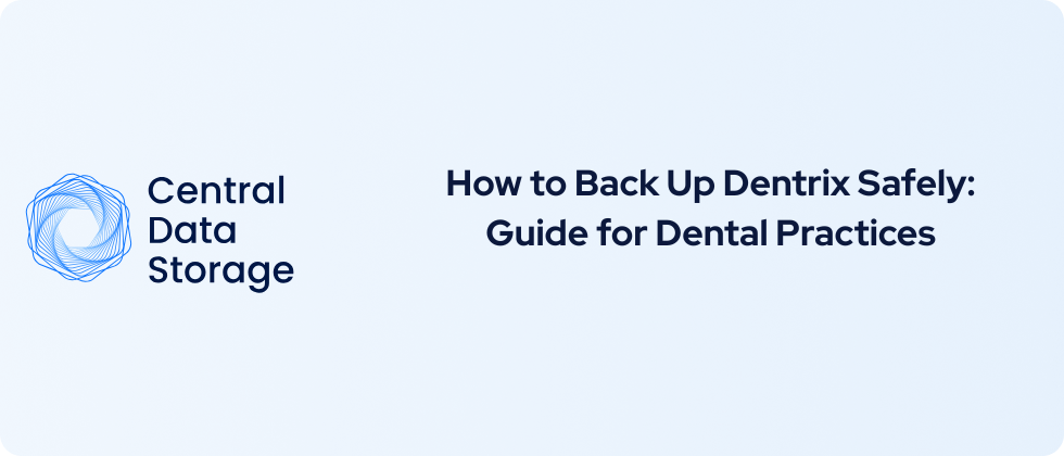 How to Back Up Dentrix Safely: 2026 Guide for Dental Practices