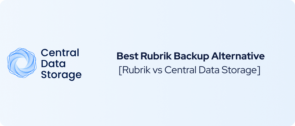 Best Rubrik Backup Alternative – Rubrik Backup vs Central Data Storage