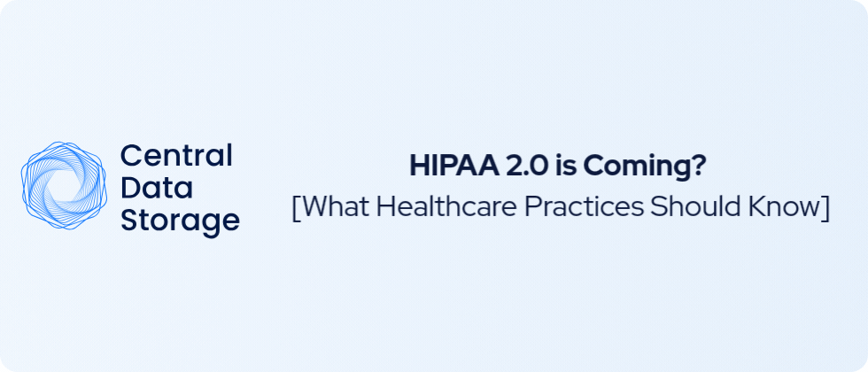 HIPAA 2.0 is Coming? What Healthcare Practices Should Know